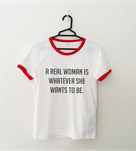 "A Real Woman Is Whatever She Wants to Be" T-Shirt
