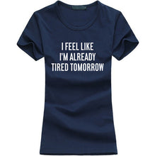 I Feel Like I'm Already Tired Tomorrow Women Tshirt
