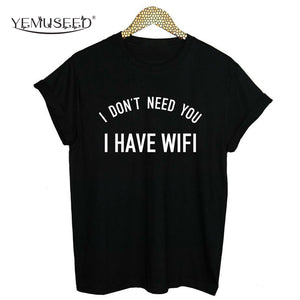 "I DON'T NEED YOU I HAVE WIFI" Casual Funny Punk Style T-Shirt