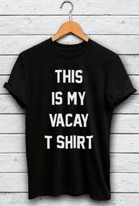 "This Is My Vacay T shirt" Cotton Short Sleeve T-Shirt
